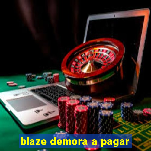 blaze demora a pagar